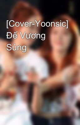 [Cover-Yoonsic] Đế Vương Sủng