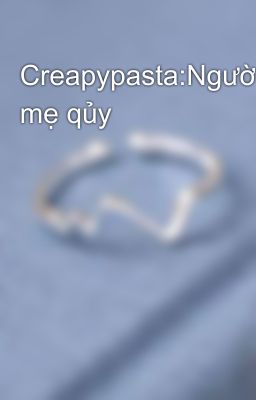 Creapypasta:Người mẹ qủy