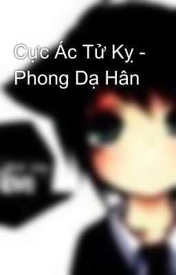 Cực Ác Tử Kỵ - Phong Dạ Hân