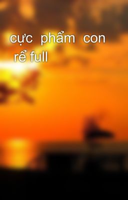 cực  phẩm  con  rể full