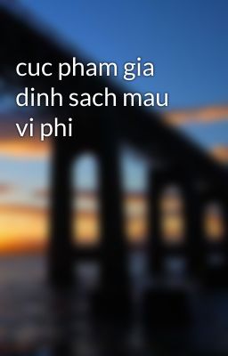 cuc pham gia dinh sach mau vi phi