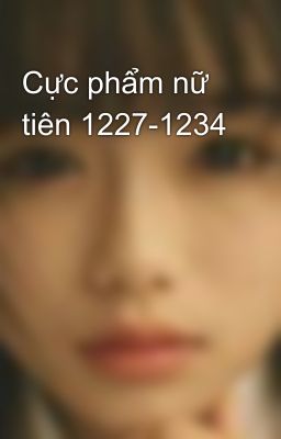 Cực phẩm nữ tiên 1227-1234