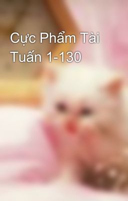 Cực Phẩm Tài Tuấn 1-130