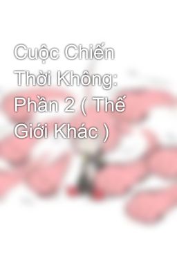 Cuộc Chiến Thời Không: Phần 2 ( Thế Giới Khác )