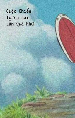 Cuộc Chiến Tương Lai Lẫn Quá Khứ 