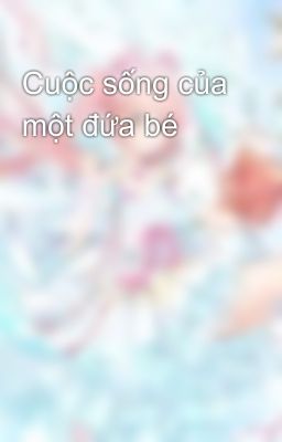 Cuộc sống của một đứa bé