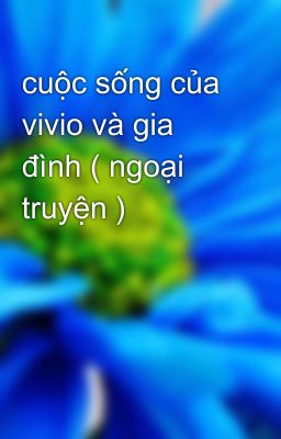 cuộc sống của vivio và gia đình ( ngoại truyện ) 