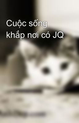 Cuộc sống khắp nơi có JQ