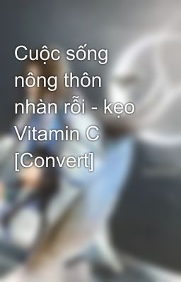 Cuộc sống nông thôn nhàn rỗi - kẹo Vitamin C [Convert]