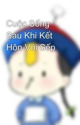 Cuộc Sống Sau Khi Kết Hôn Với Sếp