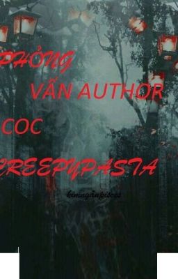 [D ROP] Phỏng vấn các  author COC Creepypasta