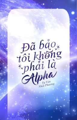 Đã bảo tôi không phải là Alpha