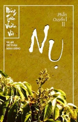 [Dã Sử, Trinh Thám] Nắng Trên Vườn Vải (Phần 1, Quyển 2)