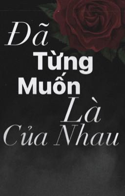 Đã Từng Muốn Là Của Nhau