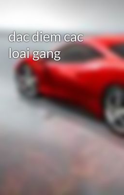 dac diem cac loai gang