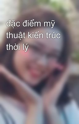 đặc điểm mỹ thuật kiến trúc thời lý