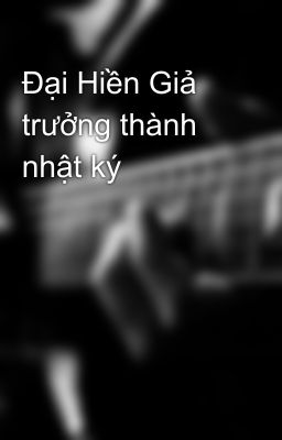 Đại Hiền Giả trưởng thành nhật ký