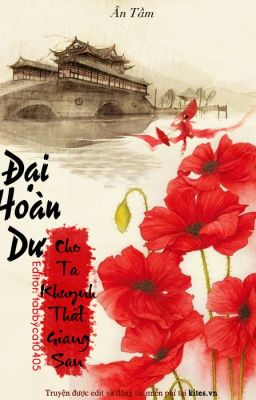 Đại Hoàn Dư - Cho Ta Khuynh Thất Giang San