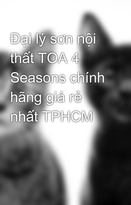 Đại lý sơn nội thất TOA 4 Seasons chính hãng giá rẻ nhất TPHCM