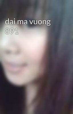 dai ma vuong 891