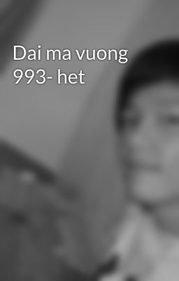 Dai ma vuong 993- het