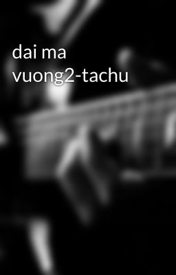 dai ma vuong2-tachu