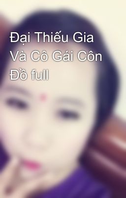 Đại Thiếu Gia Và Cô Gái Côn Đồ full