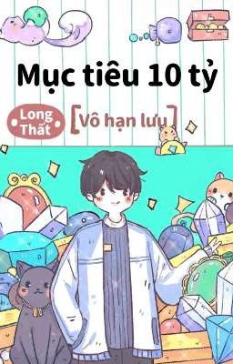 [Đam mỹ / Drop] Mục Tiêu 10 Tỷ - Long Thất