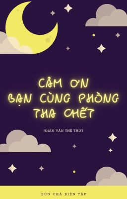 [Đam mỹ/Edit] Cảm ơn bạn cùng phòng tha chết - Nhàn Vân Thệ Thuỷ