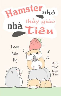 (Đam Mỹ - Edit) Hamster nhỏ nhà thầy giáo Tiêu