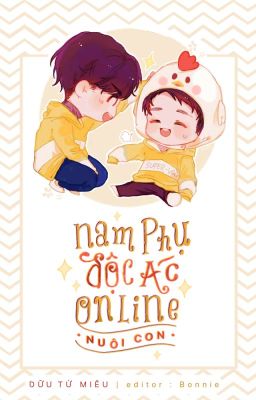 [Đam mỹ-Edit][Hoàn] Nam phụ độc ác online nuôi con - Dữu Tử Miêu