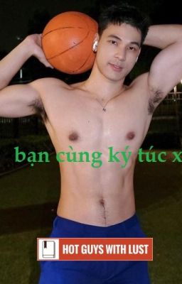 [Đam Mỹ - Gay sex] BẠN CÙNG KÝ TÚC XÁ