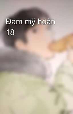 Đam mỹ hoàn 18