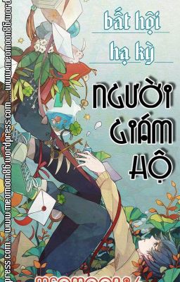 (Đam mỹ hoàn) Người giám hộ - Bất hội Hạ Kỳ