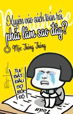 [Đam mỹ/Hoàn] Xuyên vào sách toán rồi, phải làm sao đây - Mộc Thông Thông