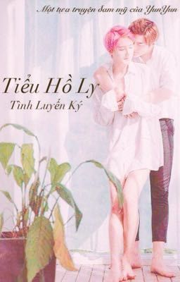 [ĐAM MỸ] TIỂU HỒ LY TÌNH LUYẾN KÝ