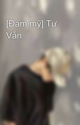 [Đam mỹ] Tự Vẫn