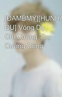 [ĐAMMỸ][HUNHAN][VÕNG DU] Võng Du Chi Cường Thụ Cường Công