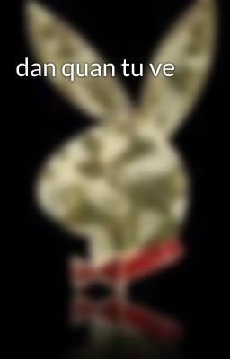 dan quan tu ve