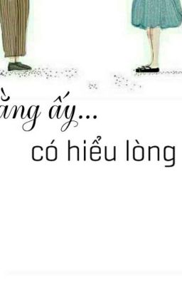 Đằng ấy, có hiểu lòng tôi...