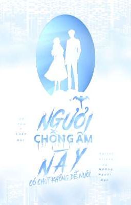 [Đang Edit] Người Chồng Âm Này Có Chút Không Dễ Nuôi