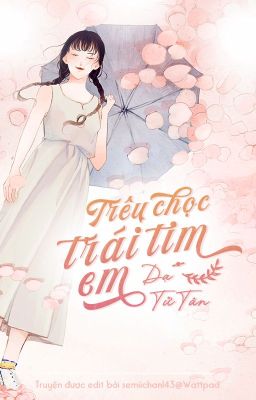 [Đang edit] Trêu chọc trái tim em - Dạ Tử Tân