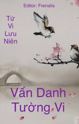 [ĐANG EDIT] VẤN DANH TƯỜNG VI - Tử Vi Lưu Niên 