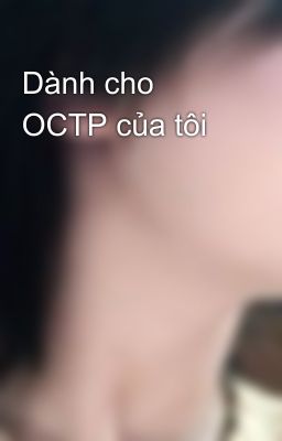 Dành cho OCTP của tôi 