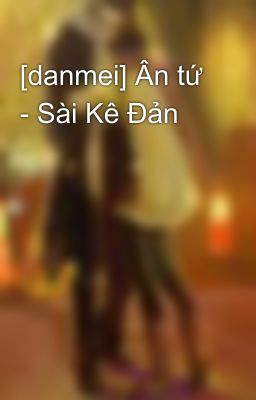 [danmei] Ân tứ - Sài Kê Đản