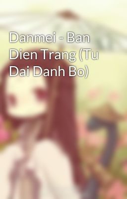 Danmei - Ban Dien Trang (Tu Dai Danh Bo)