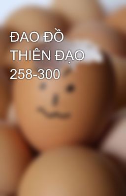 ĐAO ĐỒ THIÊN ĐẠO 258-300