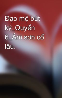 Đạo mộ bút ký_Quyển 6_Âm sơn cổ lâu.