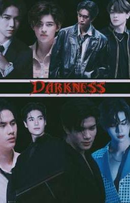 Darkness - (JoongDunk_PondPhuwin_SatangWinny_GeminiFourth)