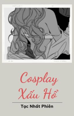 [Đặt Gạch] Cosplay Xấu Hổ -  Tạc Nhất Phiên